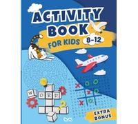 Activity Book For Kids 8-12: 100+ Engaging Puzzles for Kids: Mazes, Word Search, Dot to Dot, Word Scramble, Tic Tac Toe, and Crossword Challenges