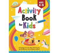 Activity Book For Kids Ages 4-8: Coloring Pages, Dot to Dot, Mazes, Word Searches, Spot the Differences, Color by Number & More!