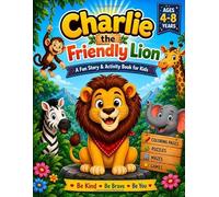 Activity Book for Kids Ages 4-8: Fun Story, Coloring Pages, Mazes, Puzzles, Games and Learning Adventures with Charlie the Friendly Lion