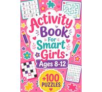 Activity Book For Smart Girls Ages 8-12: +100 Puzzles - Bright brain-teasing adventures with creativity, logic, and confident thinking