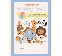 Activity Book - Learn and Play: FINE MOTOR SKILLS, NUMBERS, COLORS, SHAPES, SPORTS, FUN TASKS 4+