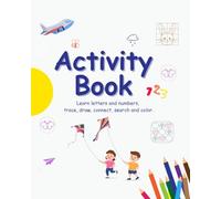 Activity Book: Learn letters and numbers, trace, draw, connect, search and color.