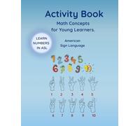 Activity Book: Math Concepts for the Young Learner: Numbers in American Sign Language (ASL)