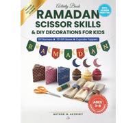 Activity Book: Ramadan Scissor Skills & DIY Decorations for Kids: Full Color Festive Edition: 30+ Creative Islamic Projects for Little Makers to Learn ... al-Fitr (Safe Cutting Practice for Ages 3-8)
