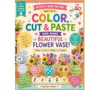 Activity for kids - Color, Cut, Paste & Make Beautiful Flower Vases: A Fun Paper Craft Activity Book with Flowers, Vases, Coloring, Cutting, Pasting & ... DIY Projects for Preschoolers and Young Kids