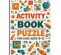 Activity Puzzle Book for kids Ages 8-12: Engaging Brain Games for Kids: Includes Mazes, Sudoku, Word Searches, Drawing Activities, Crosswords, Dot-to-Dot, and More.