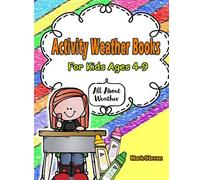 Activity Weather Books For Kids Ages 4-9: All About Weather, Early Learning,Fun Stories and Much More