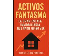 ACTIVOS FANTASMA: La gran estafa inmobiliaria que nadie quiso ver