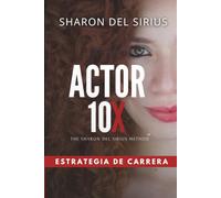 ACTOR 10X: The Sharon Del Sirius Method: Estrategia de carrera