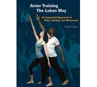 Actor Training the Laban Way: An Integrated Approach to Voice, Speech, and Movement