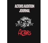 ACTORS AUDITION JOURNAL: A Professional Notebook for Actors & Actresses to Track Audition Success II 8.5X11 Dimension 200 pages