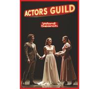 Actors Guild: A Word Search Book Exploring the Art, Discipline, Community, and Working Realities of Actors and Actresses Through the Language of Performance, Production, and Creative Life