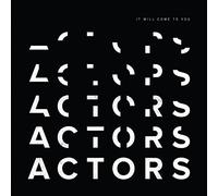 Actors - It Will Come to You
