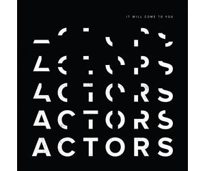 Actors - It Will Come To You