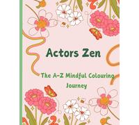 Actors Zen: The A-Z Mindful Colouring Journey for Actors