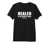 Acts 3:16 Healed in The Name of Jesus! Maglietta Premium