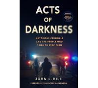Acts of Darkness: Notorious Criminals and the People Who Tried to Stop Them