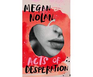 Acts of Desperation: Megan Nolan