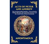 Acts of Peter and Andrew: The Lost Apocryphal Legends - Uncovering the Hidden Miracles, Epic Apostolic Journeys, and the Untold Tales of Early ... Print Deluxe Edition For Easy Reading): 44