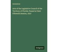 Acts of the Legislative Council of the Territory of Florida: Passed at their Fifteenth Session, 1837
