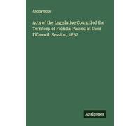 Acts of the Legislative Council of the Territory of Florida: Passed at their Fifteenth Session, 1837