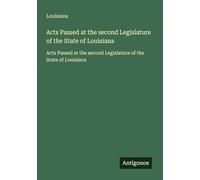 Acts Passed at the second Legislature of the State of Louisiana: Acts Passed at the second Legislature of the State of Louisiana