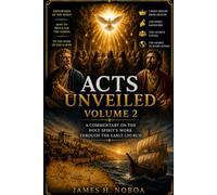 Acts Unveiled Volume 2: A Commentary on the Holy Spirit's Work Through the Early Church