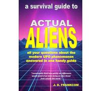 Actual Aliens: A Survival Guide to the Modern UFO Phenomenon - Standard Edition