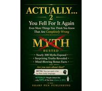 ACTUALLY... 2: You Fell For It Again - Even More Things You Think You Know That Are Completely Wrong: 7