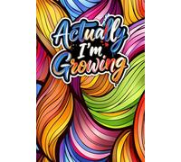 Actually I’m Growing: A Journal for Smooth Writing: 100 Lined Pages for Notes, Reflections, and Creative Thoughts - Ideal for Writers, Students, and Professionals