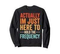 Actually I'm Just Here To Hold The Frequency Felpa