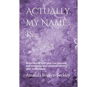 Actually, My Name Is...: Reconnecting with your true passions and reclaiming your personal identity after motherhood