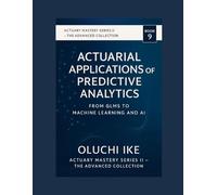 Actuarial Applications of Predictive Analytics: From GLMs to Machine Learning and AI