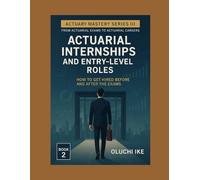 Actuarial Internships and Entry-Level Roles: How to Get Hired Before and After the Exams