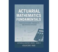 Actuarial Mathematics Fundamentals: Time Value of Money, Probability, and Statistics Explained