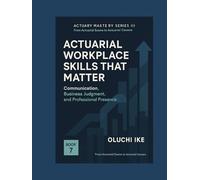 Actuarial Workplace Skills That Matter: Communication, Business Judgment, and Professional Presence