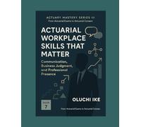 Actuarial Workplace Skills That Matter: Communication, Business Judgment, and Professional Presence