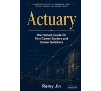 Actuary: The Honest Guide for First Career Starters and Career Switchers