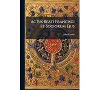 Actus Beati Francisci Et Sociorum Ejus