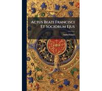 Actus Beati Francisci Et Sociorum Ejus