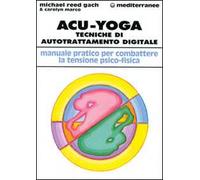 Acu-yoga. Tecniche di auto-trattamento digitale
