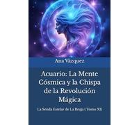 Acuario: La Mente Cósmica y la Chispa de la Revolución Mágica
