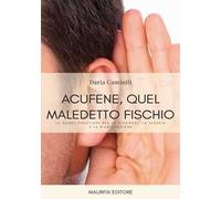 Acufene, quel maledetto fischio. Le nuove frontiere per la diagnosi, la terapia e la riabilitazione