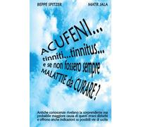 Acufeni... Tinniti... Tinnitus... E Se Non Fossero Sempre Malattie Da Curare?