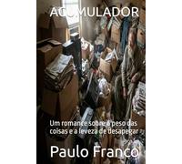 ACUMULADOR: Um romance sobre o peso das coisas e a leveza de desapegar