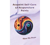 Acupoint Self-Care: 17 Acupuncture Points: Daily Relief for Stress, Tension, and Headaches