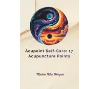Acupoint Self-Care: 17 Acupuncture Points: Daily Relief for Stress, Tension, and Headaches