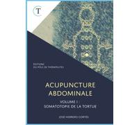Acupuncture Abdominale. Volume I : Somatotopie de la Tortue.