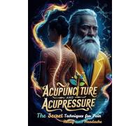 Acupuncture and Acupressure: Secret Techniques for Pain Relief and Headache