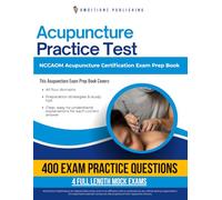 Acupuncture Practice Test: NCCAOM Acupuncture Certification Exam Prep Book Featuring 400 Exam-Style Questions, 4 Full Mock Exams, and Clear Answer Explanations